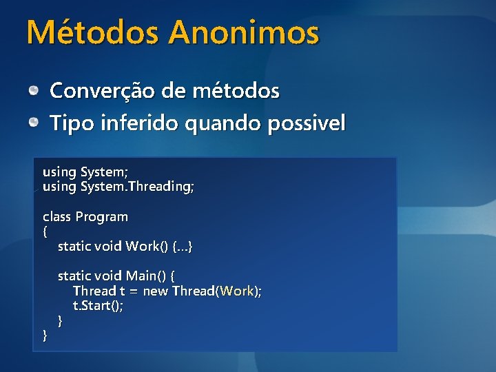 Métodos Anonimos Converção de métodos Tipo inferido quando possivel using System; using System. Threading;