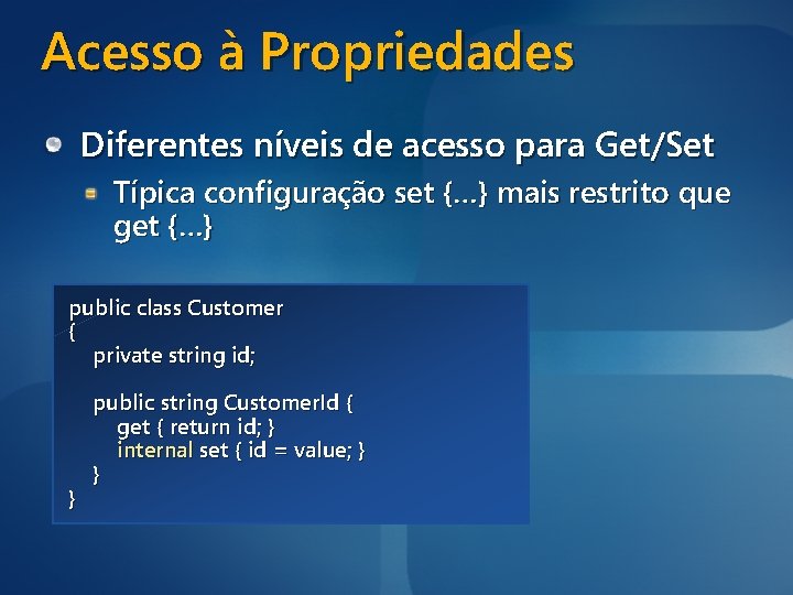 Acesso à Propriedades Diferentes níveis de acesso para Get/Set Típica configuração set {…} mais