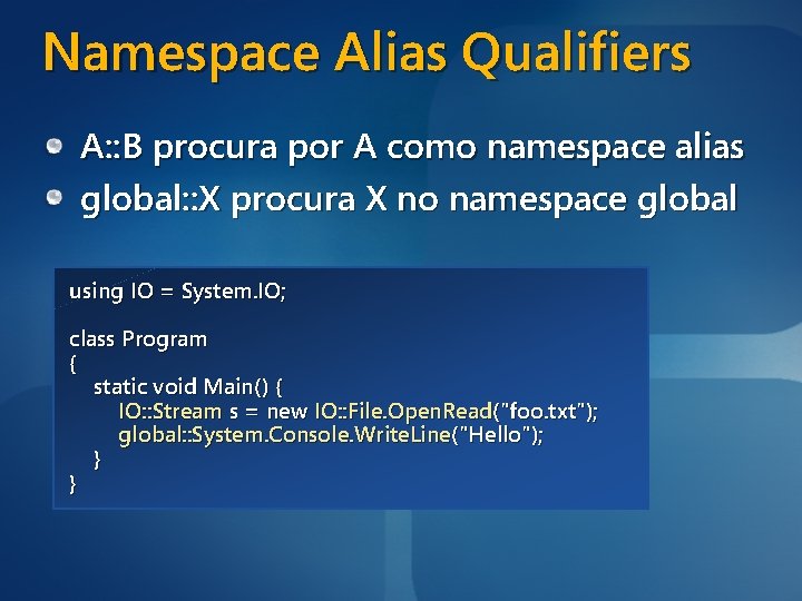 Namespace Alias Qualifiers A: : B procura por A como namespace alias global: :