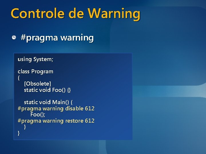 Controle de Warning #pragma warning using System; class Program { [Obsolete] static void Foo()