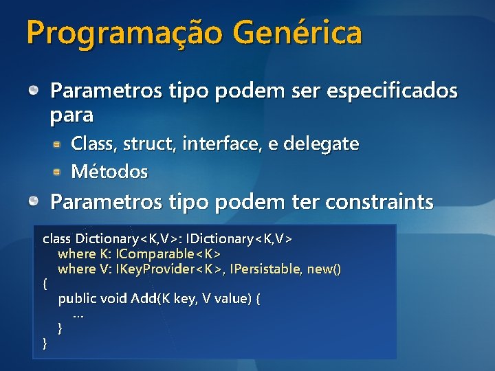 Programação Genérica Parametros tipo podem ser especificados para Class, struct, interface, e delegate Métodos