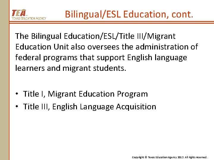 Bilingual/ESL Education, cont. The Bilingual Education/ESL/Title III/Migrant Education Unit also oversees the administration of
