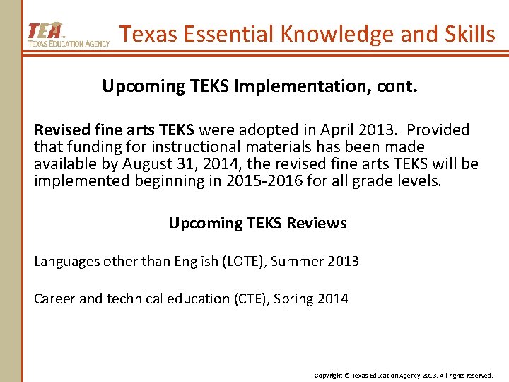 Texas Essential Knowledge and Skills Upcoming TEKS Implementation, cont. Revised fine arts TEKS were