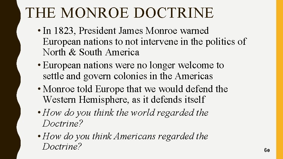 THE MONROE DOCTRINE • In 1823, President James Monroe warned European nations to not