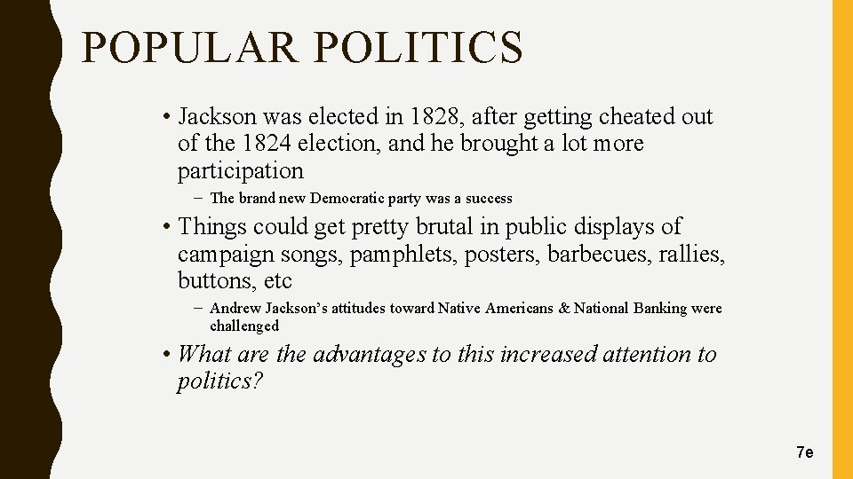 POPULAR POLITICS • Jackson was elected in 1828, after getting cheated out of the