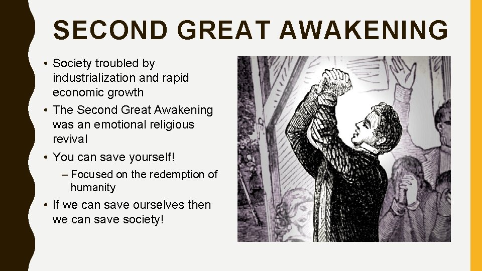 SECOND GREAT AWAKENING • Society troubled by industrialization and rapid economic growth • The