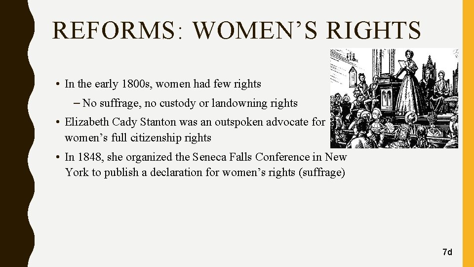 REFORMS: WOMEN’S RIGHTS • In the early 1800 s, women had few rights –
