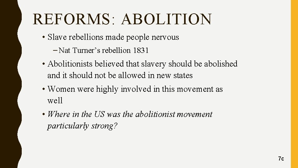 REFORMS: ABOLITION • Slave rebellions made people nervous – Nat Turner’s rebellion 1831 •