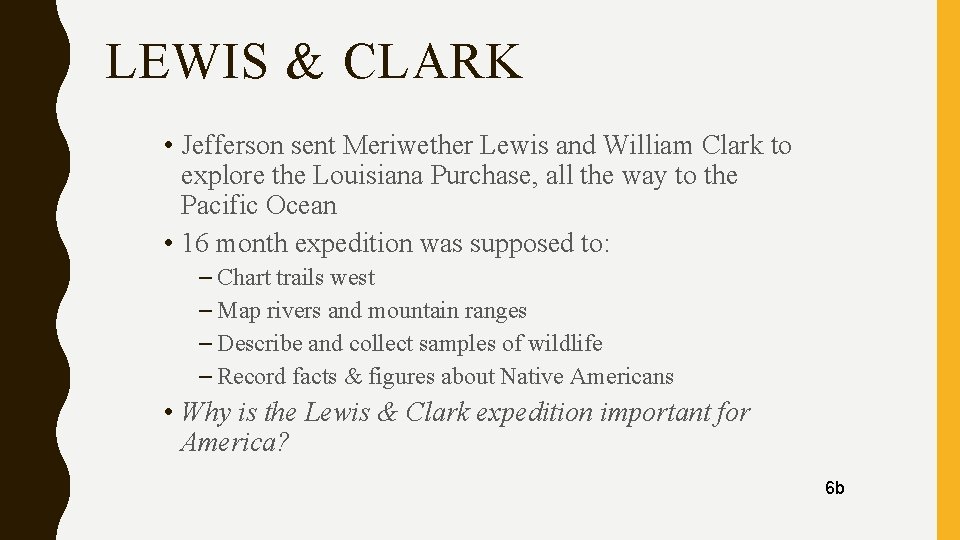 LEWIS & CLARK • Jefferson sent Meriwether Lewis and William Clark to explore the