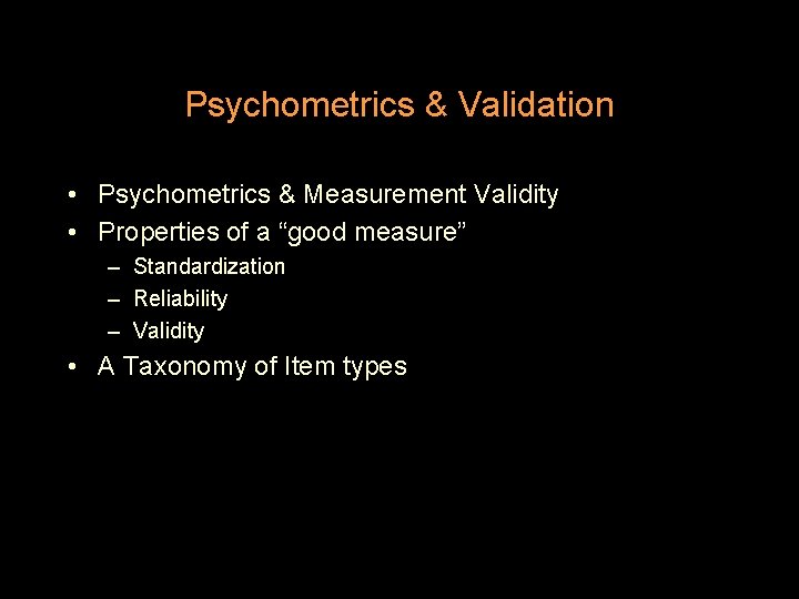 Psychometrics & Validation • Psychometrics & Measurement Validity • Properties of a “good measure”