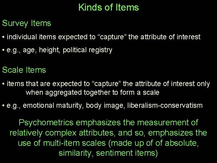 Kinds of Items Survey Items • individual items expected to “capture” the attribute of