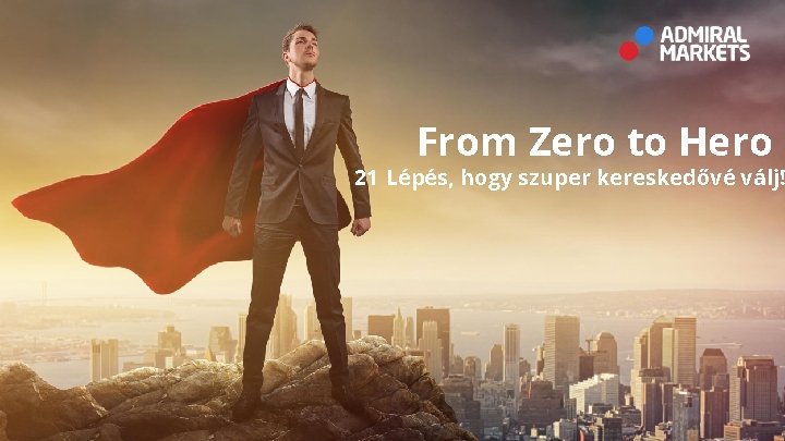From Zero to Hero 21 Lépés, hogy szuper kereskedővé válj! 