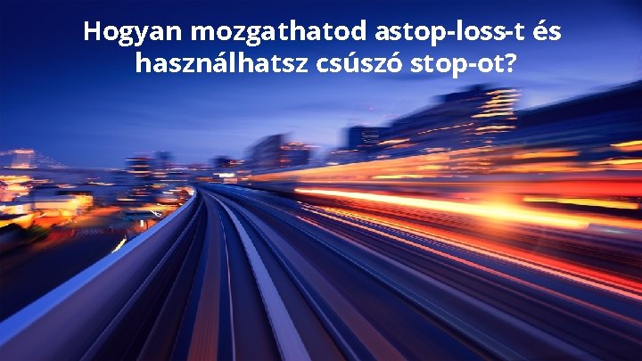 How Hogyan to move a stop lossplatform and use trail mozgathatod astop-loss-t és What