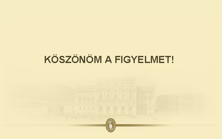 KÖSZÖNÖM A FIGYELMET! 