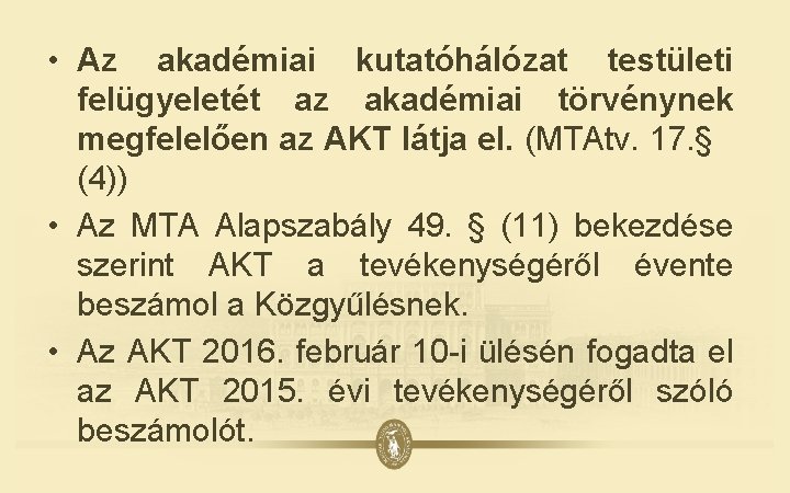  • Az akadémiai kutatóhálózat testületi felügyeletét az akadémiai törvénynek megfelelően az AKT látja