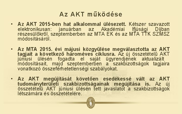 Az AKT működése • Az AKT 2015 -ben hat alkalommal ülésezett. Kétszer szavazott elektronikusan: