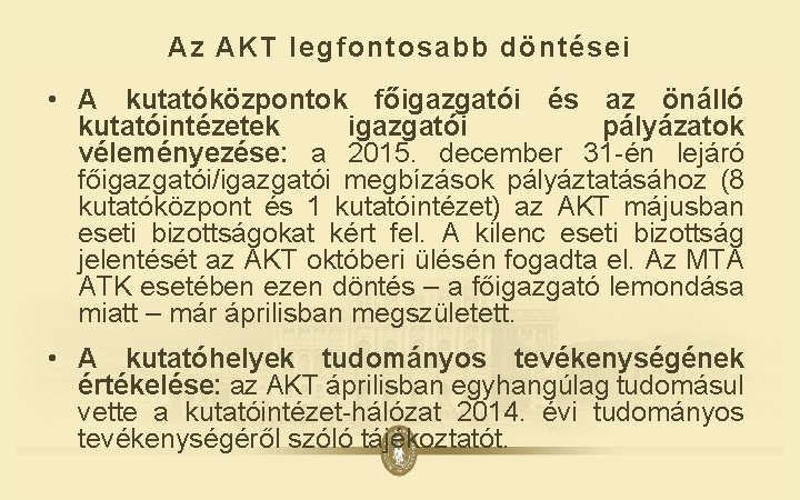 Az AKT legfontosabb döntései • A kutatóközpontok főigazgatói és az önálló kutatóintézetek igazgatói pályázatok