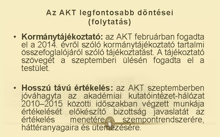 Az AKT legfontosabb döntései (folytatás) • Kormánytájékoztató: az AKT februárban fogadta el a 2014.