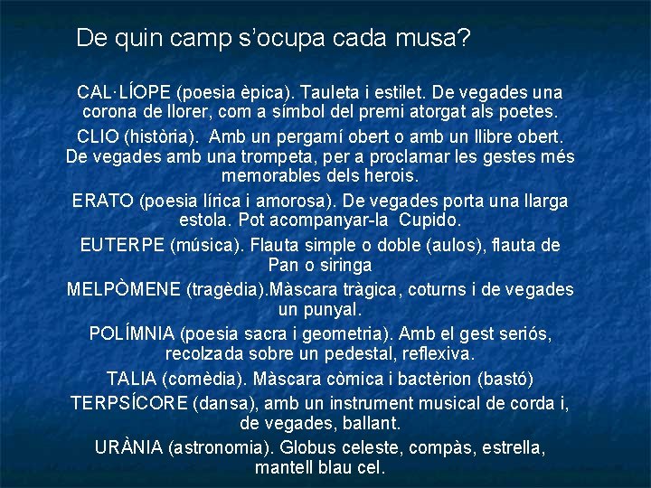 De quin camp s’ocupa cada musa? CAL·LÍOPE (poesia èpica). Tauleta i estilet. De vegades