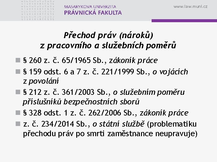 www. law. muni. cz Přechod práv (nároků) z pracovního a služebních poměrů n §