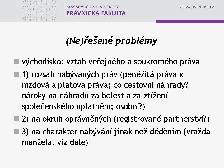 www. law. muni. cz (Ne)řešené problémy n východisko: vztah veřejného a soukromého práva n