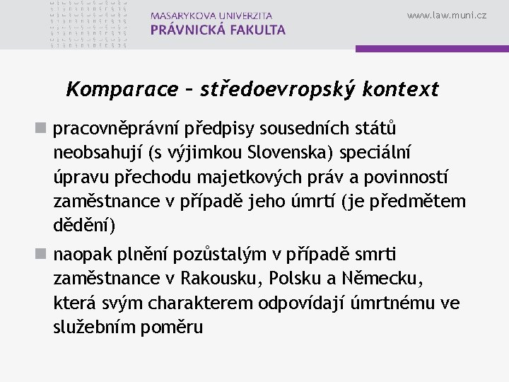 www. law. muni. cz Komparace – středoevropský kontext n pracovněprávní předpisy sousedních států neobsahují