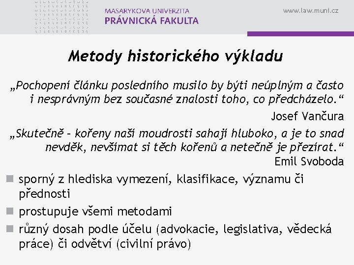 www. law. muni. cz Metody historického výkladu „Pochopení článku posledního musilo by býti neúplným