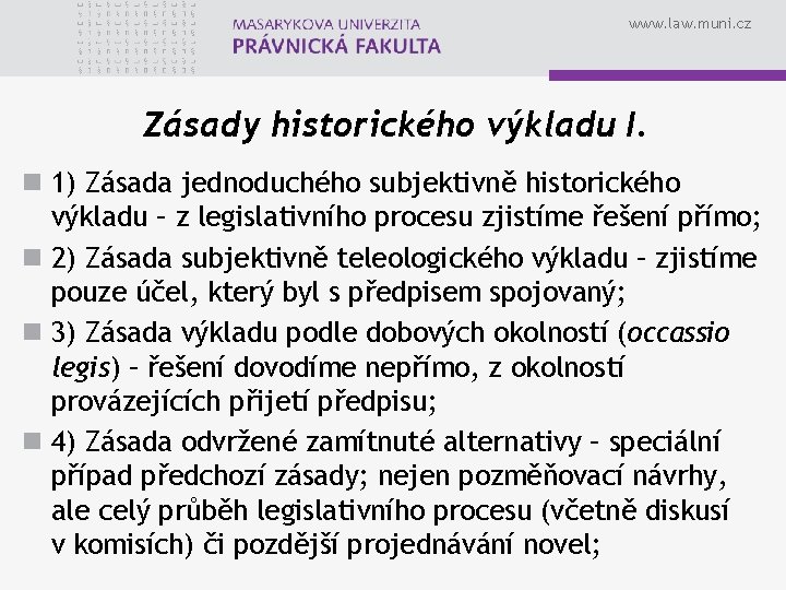 www. law. muni. cz Zásady historického výkladu I. n 1) Zásada jednoduchého subjektivně historického