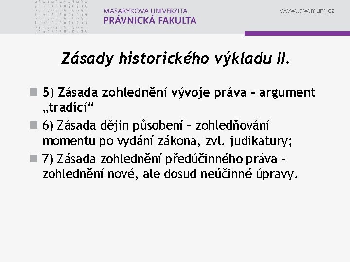 www. law. muni. cz Zásady historického výkladu II. n 5) Zásada zohlednění vývoje práva