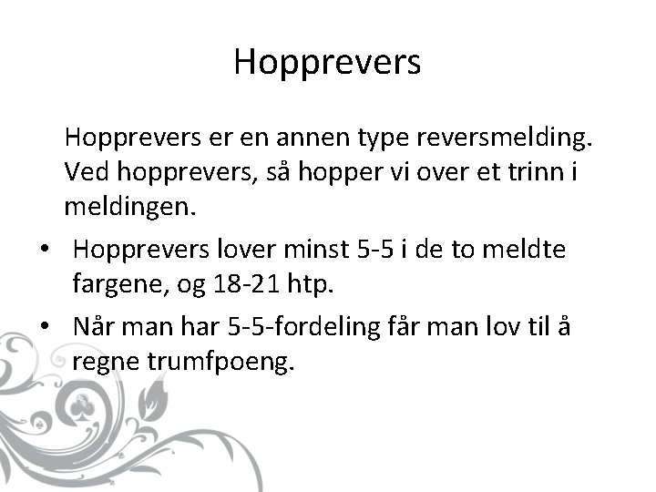 Hopprevers er en annen type reversmelding. Ved hopprevers, så hopper vi over et trinn Hopprevers er en annen type reversmelding. Ved hopprevers, så hopper vi over et trinn