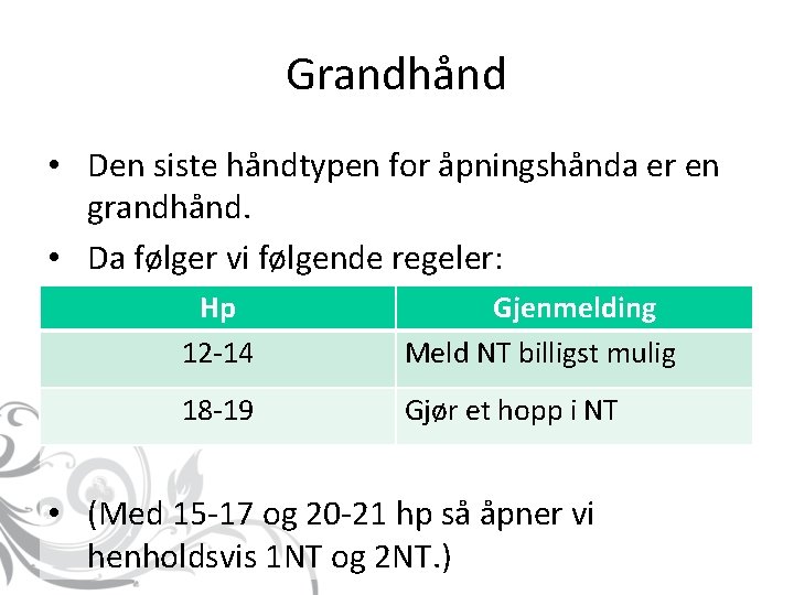 Grandhånd • Den siste håndtypen for åpningshånda er en grandhånd. • Da følger vi