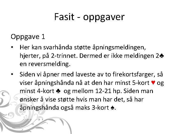 Fasit - oppgaver Oppgave 1 • Her kan svarhånda støtte åpningsmeldingen, hjerter, på 2