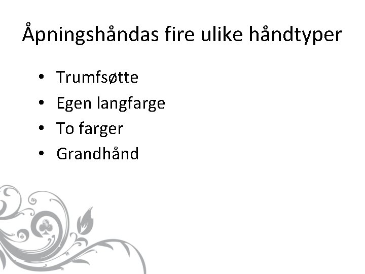 Åpningshåndas fire ulike håndtyper • • Trumfsøtte Egen langfarge To farger Grandhånd 