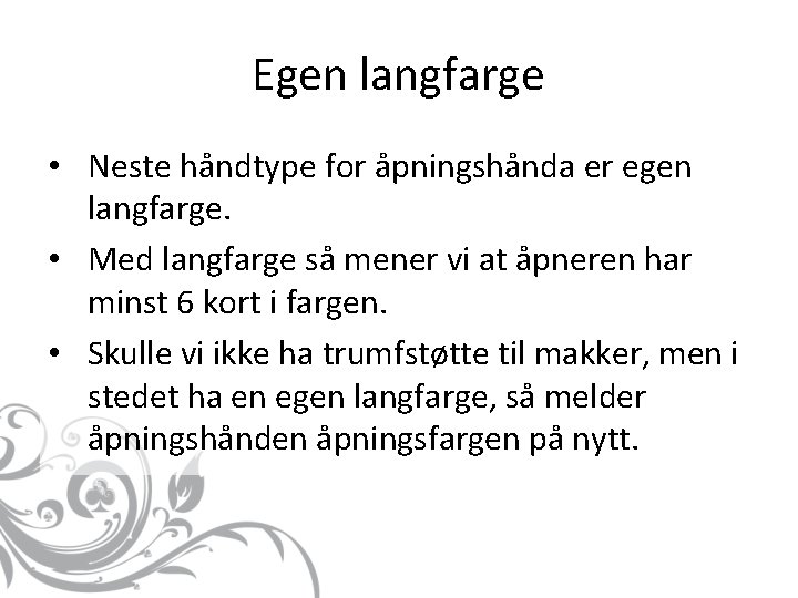 Egen langfarge • Neste håndtype for åpningshånda er egen langfarge. • Med langfarge så