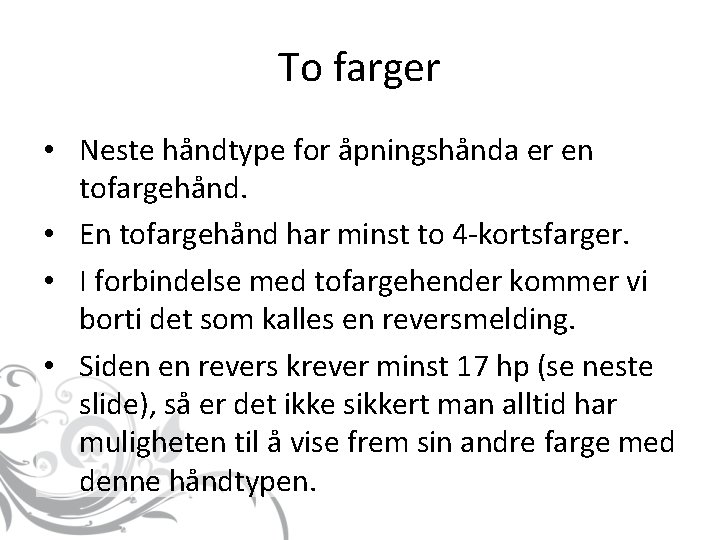 To farger • Neste håndtype for åpningshånda er en tofargehånd. • En tofargehånd har