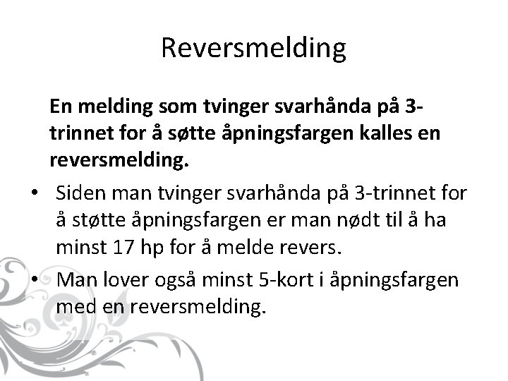 Reversmelding En melding som tvinger svarhånda på 3 trinnet for å søtte åpningsfargen kalles