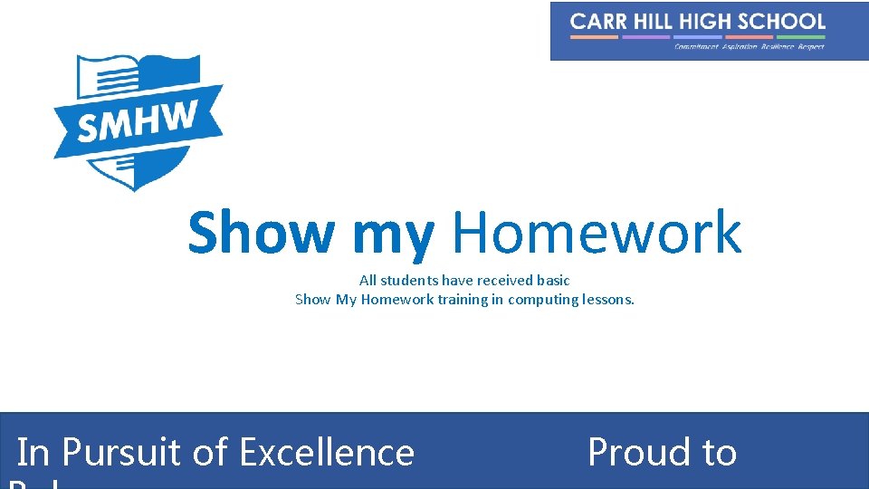 Show my Homework All students have received basic Show My Homework training in computing