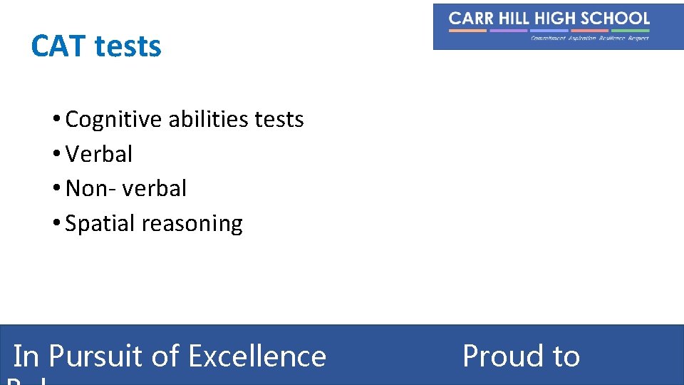 CAT tests • Cognitive abilities tests • Verbal • Non- verbal • Spatial reasoning