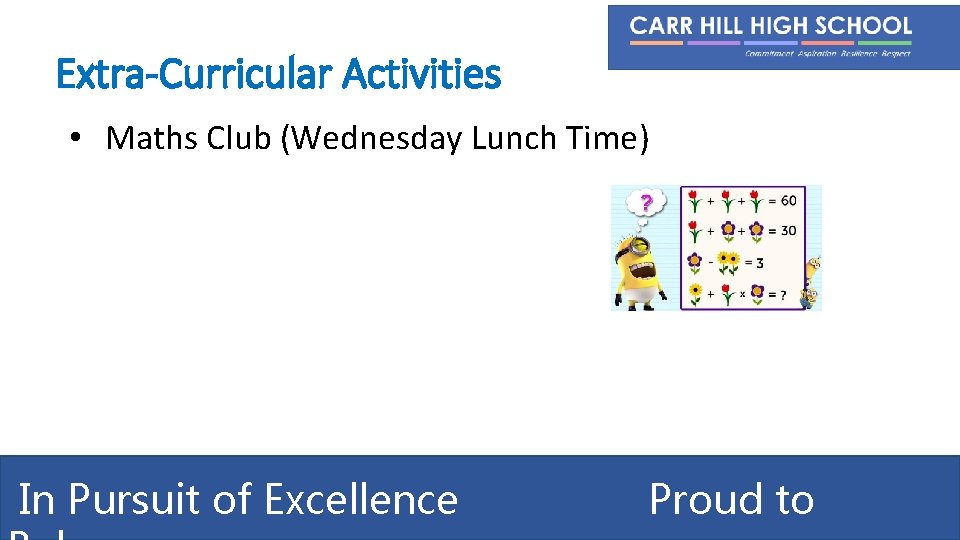 Extra-Curricular Activities • Maths Club (Wednesday Lunch Time) In Pursuit of Excellence Proud to