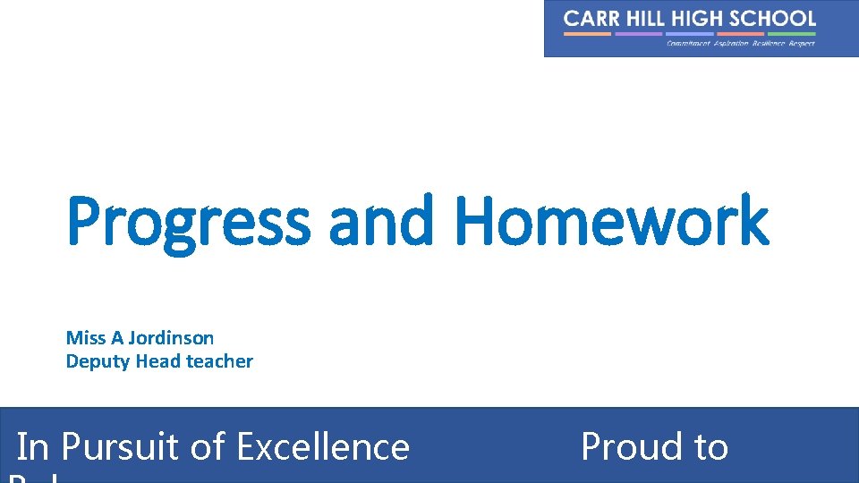 Progress and Homework Miss A Jordinson Deputy Head teacher In Pursuit of Excellence Proud