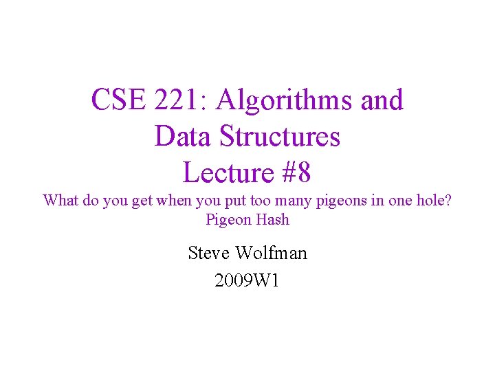 CSE 221: Algorithms and Data Structures Lecture #8 What do you get when you