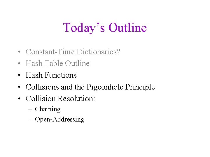 Today’s Outline • • • Constant-Time Dictionaries? Hash Table Outline Hash Functions Collisions and