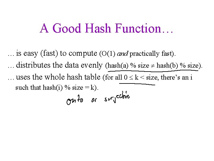 A Good Hash Function… …is easy (fast) to compute (O(1) and practically fast). …distributes