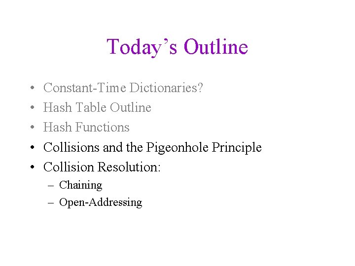 Today’s Outline • • • Constant-Time Dictionaries? Hash Table Outline Hash Functions Collisions and