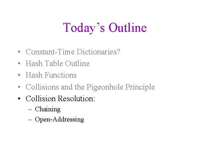 Today’s Outline • • • Constant-Time Dictionaries? Hash Table Outline Hash Functions Collisions and