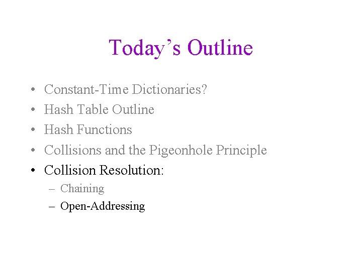 Today’s Outline • • • Constant-Time Dictionaries? Hash Table Outline Hash Functions Collisions and