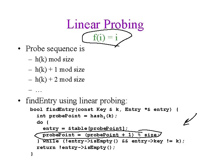 Linear Probing f(i) = i • Probe sequence is – – h(k) mod size