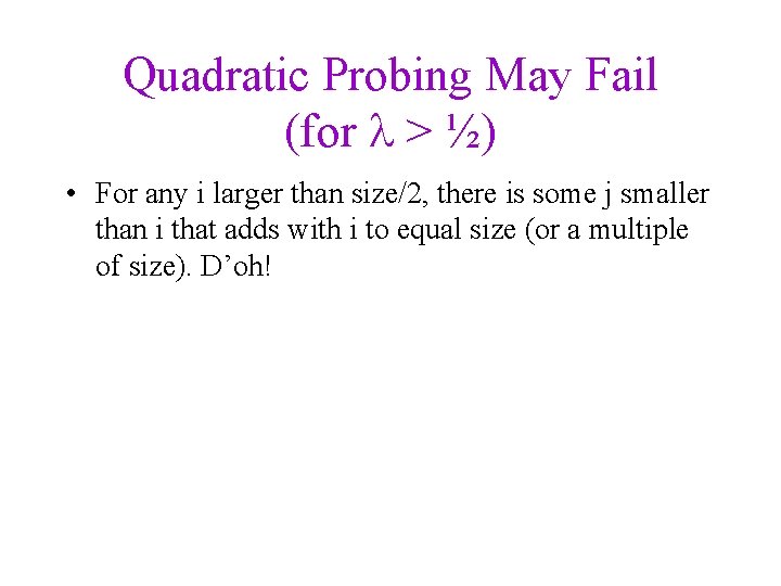 Quadratic Probing May Fail (for > ½) • For any i larger than size/2,