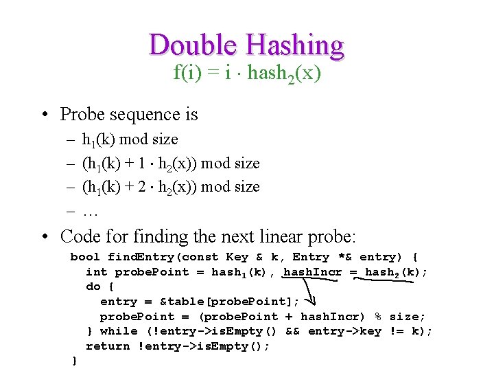 Double Hashing f(i) = i hash 2(x) • Probe sequence is – – h