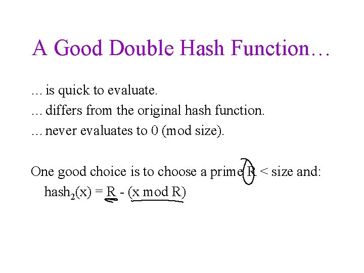 A Good Double Hash Function… …is quick to evaluate. …differs from the original hash